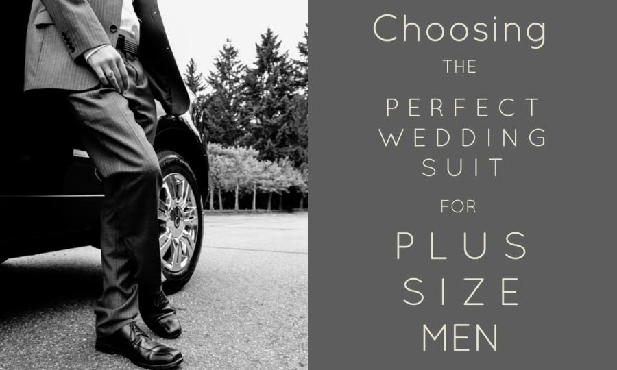 Choosing the Perfect Wedding Suit for Plus Size Men